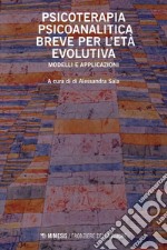 Psicoterapia psicoanalitica breve per l’età evolutiva: Modelli e applicazioni. E-book. Formato EPUB ebook