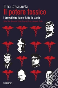 Il potere tossico: I drogati che hanno fatto la storia. E-book. Formato EPUB ebook