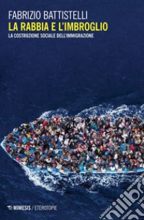 La rabbia e l'imbroglio: La costruzione sociale dell’immigrazione. E-book. Formato EPUB ebook di Fabrizio Battistelli