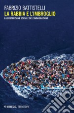 La rabbia e l'imbroglio: La costruzione sociale dell’immigrazione. E-book. Formato EPUB ebook