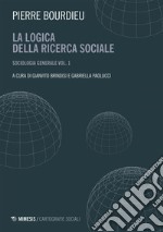 La logica della ricerca sociale: Sociologia generale. Corso al Collège de France Vol. I (aprile 1981-novembre 1982). E-book. Formato EPUB ebook