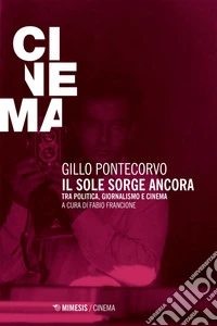 Il sole sorge ancora: Tra politica, giornalismo e cinema. E-book. Formato EPUB ebook