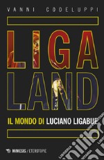 Ligaland: Il mondo di Luciano Ligabue. E-book. Formato EPUB ebook