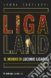 Ligaland: Il mondo di Luciano Ligabue. E-book. Formato EPUB ebook di Vanni Codeluppi