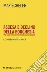 Ascesa e declino della borghesia: Tre saggi sullo spirito del capitalismo. E-book. Formato EPUB ebook