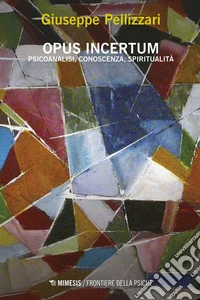 Opus incertum: Psicoanalisi, conoscenza, spiritualità. E-book. Formato EPUB ebook