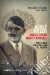 Adolf Hitler. Analisi di una mente criminale: Psicologia e psicopatologia del Nazismo. E-book. Formato EPUB ebook di Riccardo Dalle Luche