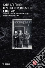 Il “foglio in rossetto e bistro”: “Corrente” tra fascismo e antifascismo politica letteratura arte. E-book. Formato EPUB ebook