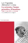 La scimmia, l’uomo primitivo, il bambino: Studi sulla storia del comportamento. E-book. Formato EPUB ebook di Lev Vygotskij