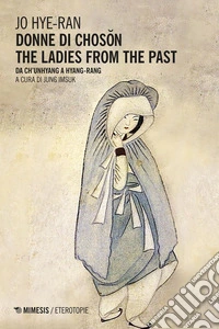 Donne di Choson. The Ladies From the Past: Da Ch’unhyang a Hyang-rang. E-book. Formato EPUB ebook