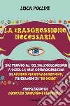 La trasgressione necessaria: Dai provos al ’68, dall’ecologismo a Osho. La vita controcorrente di Andrea Majid Valcarenghi, fondatore di “Re Nudo”. E-book. Formato EPUB ebook di Luca Pollini