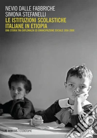 Le istituzioni scolastiche italiane in Etiopia: Una storia tra diplomazia ed emancipazione sociale 1956-2000. E-book. Formato EPUB ebook