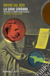 La gioia sovrana: Nietzsche e la musica come filosofia. E-book. Formato EPUB ebook di Bruno Dal Bon