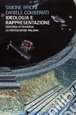 Ideologia e rappresentazione: Percorsi attraverso la fantascienza italiana. E-book. Formato EPUB