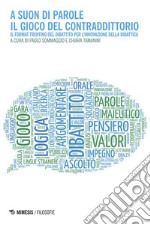 A suon di parole: il gioco del contraddittorio: Il format trentino del dibattito per l’innovazione della didattica. E-book. Formato EPUB