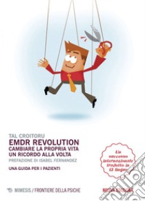 EMDR Revolution: Cambiare la propria vita un ricordo alla volta. Una guida per i pazienti. E-book. Formato EPUB ebook di Tal Croitoru