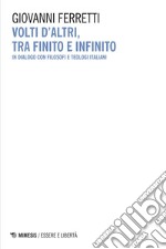 Volti d’altri, tra finito e infinito: In dialogo con filosofi e teologi italiani. E-book. Formato EPUB ebook