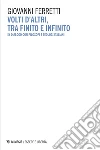 Volti d’altri, tra finito e infinito: In dialogo con filosofi e teologi italiani. E-book. Formato EPUB ebook di Giovanni Ferretti