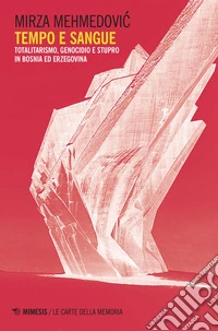 Tempo e sangue: Totalitarismo, genocidio e stupro in Bosnia ed Erzegovina. E-book. Formato EPUB ebook