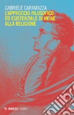 L’approccio filosofico ed esistenziale di Heine alla religione. E-book. Formato EPUB ebook