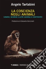 La coscienza negli animali: Uomini, scimmie e altri animali a confronto. E-book. Formato EPUB ebook