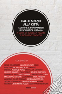 Dallo spazio alla città: Letture e fondamenti di semiotica urbana. E-book. Formato EPUB ebook di Isabella Pezzini