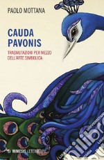 Cauda pavonis: Trasmutazioni per mezzo dell’arte simbolica. E-book. Formato EPUB ebook