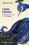 Cauda pavonis: Trasmutazioni per mezzo dell’arte simbolica. E-book. Formato EPUB ebook di Paolo Mottana