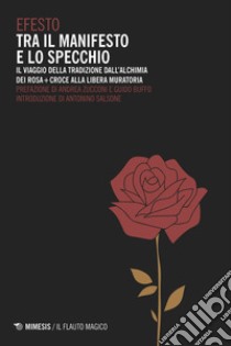 Tra il manifesto e lo specchio: Il viaggio della tradizione dall’alchimia dei Rosa+Croce alla Libera Muratoria. E-book. Formato EPUB ebook di Efeso