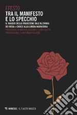 Tra il manifesto e lo specchio: Il viaggio della tradizione dall’alchimia dei Rosa+Croce alla Libera Muratoria. E-book. Formato EPUB