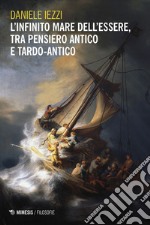 L'infinito mare dell'essere, tra pensiero antico e tardo-antico. E-book. Formato EPUB ebook