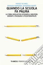 Quando la scuola fa paura: La fobia scolastica spiegata a genitori, docenti, psicologi e psicoterapeuti. E-book. Formato EPUB ebook