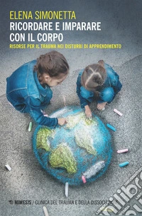 Ricordare e imparare con il corpo: Risorse per il trauma nei disturbi di apprendimento. E-book. Formato EPUB ebook