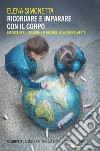 Ricordare e imparare con il corpo: Risorse per il trauma nei disturbi di apprendimento. E-book. Formato EPUB ebook di Elena Simonetta