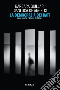 La democrazia dei dati: Conoscenza e azione pubblica. E-book. Formato EPUB ebook
