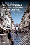 Etica e interpretazioni della secolarizzazione: problemi e percorsi. E-book. Formato EPUB ebook