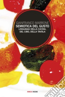 Semiotica del gusto: Linguaggi della cucina, del cibo, della tavola. E-book. Formato EPUB ebook di Gianfranco Marrone