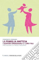 La famiglia inattesa: I genitori omosessuali e i loro figli. E-book. Formato EPUB ebook