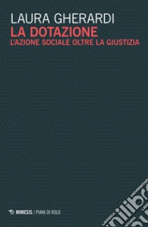 La dotazione: L’azione sociale oltre la giustizia. E-book. Formato EPUB ebook di Laura Gherardi