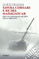 Savoia corsari e re del Madagascar: Dieci scoop dagli archivi della dinastia. E-book. Formato EPUB ebook