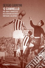 O' Cammello: Vita, morti e miracolosi gol di Antonio Bacchetti partigiano-calciatore. E-book. Formato EPUB ebook