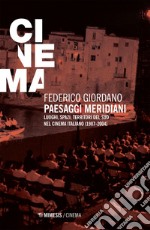 Paesaggi meridiani: Luoghi, spazi, territori del sud nel cinema italiano (1987-2004). E-book. Formato EPUB ebook