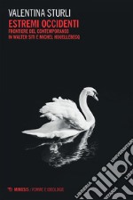 Estremi Occidenti: Frontiere del contemporaneo in Walter Siti e Michel Houellebecq. E-book. Formato EPUB