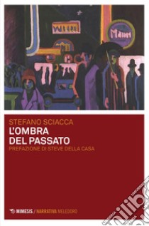 L'ombra del passato. E-book. Formato EPUB ebook di Stefano Sciacca