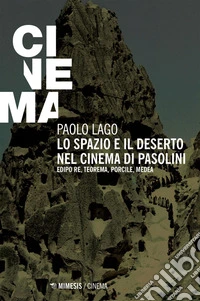 Lo spazio e il deserto nel cinema di Pasolini: Edipo re, Teorema, Porcile, Medea. E-book. Formato EPUB ebook