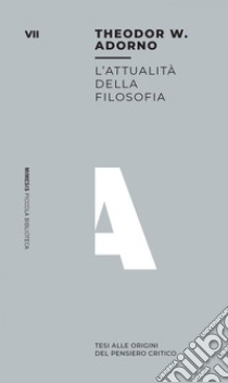 L’attualità della filosofia: Tesi alle origini del pensiero critico. E-book. Formato EPUB ebook di Theodor W. Adorno