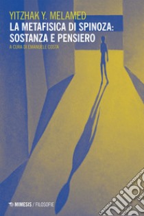 La metafisica di Spinoza: sostanza e pensiero. E-book. Formato EPUB ebook di Yitzhak Y. Melamed