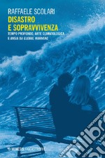 Disastro e sopravvivenza: Tempo profondo, arte climatologica e ansia da global warming. E-book. Formato EPUB