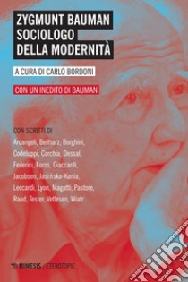 Zygmunt Bauman sociologo della modernità: Con un inedito di Bauman. E-book. Formato EPUB ebook di Carlo Bordoni