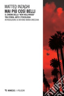 Mai più così belli: Il Cinema della “New Hollywood” tra storia, arte e psicologia. E-book. Formato EPUB ebook di Matteo Inzaghi